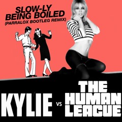 Kylie Minogue vs The Human League - Slow-ly Being Boiled (Parralox Remix)