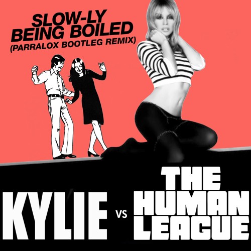 Kylie Minogue vs The Human League - Slow-ly Being Boiled (Parralox Remix)