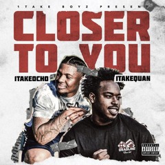 1TakeQuan x 1TakeOcho - Closer To You (Prod. by Beatdemon & Dannyebtracks)