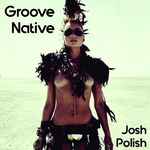 JoshPOLISH = Groove Native Live Mix