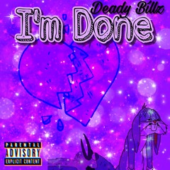 I’m Done [IG:@deadyfuckingbillz]
