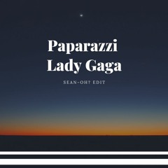 Paparazzi - Lady Gaga (Sean-Oh? Edit)