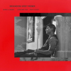 Marc E. Bassy - Love Her Too ft. G-Eazy (Brandon Grey Remix)
