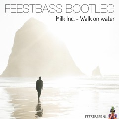 Milk Inc. - Walk on water (FeestBass Bootleg)
