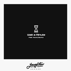 Wait A Minute (feat. Young Davinci)
