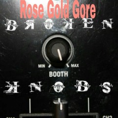 Knob Broke × RoseGoldGore