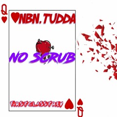 NBN Tudda - No Scrubs ft. Firstclass Trey