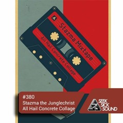 SSS Podcast #380 : Stazma The Junglechrist – All Hail Concrete Collage