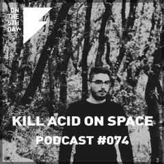 On The 5th Day Podcast #074 - Kill Acid on Space