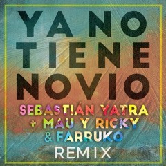 SEBASTIAN YATRA FT MAU Y RICKY FARRUKO - YA NO TIENE NOVIO REMIX