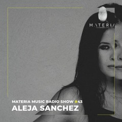 MATERIA Music Radio Show 043 with Aleja Sanchez