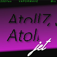 AtollZ - JET - (200 Yen V a p o r w a v e  Mix)