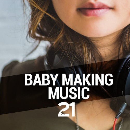 Stream 21 Music Listen to Baby Making Music 21 playlist online for