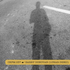 CKFM.037 - Barry Donovan (Lunar Disko)