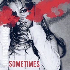 Britney Spears - Sometimes [2019 - LRQ ReWerq]