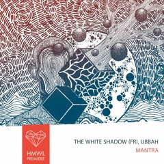 Premiere: THe WHite SHadow (FR), Ubbah - Mantra