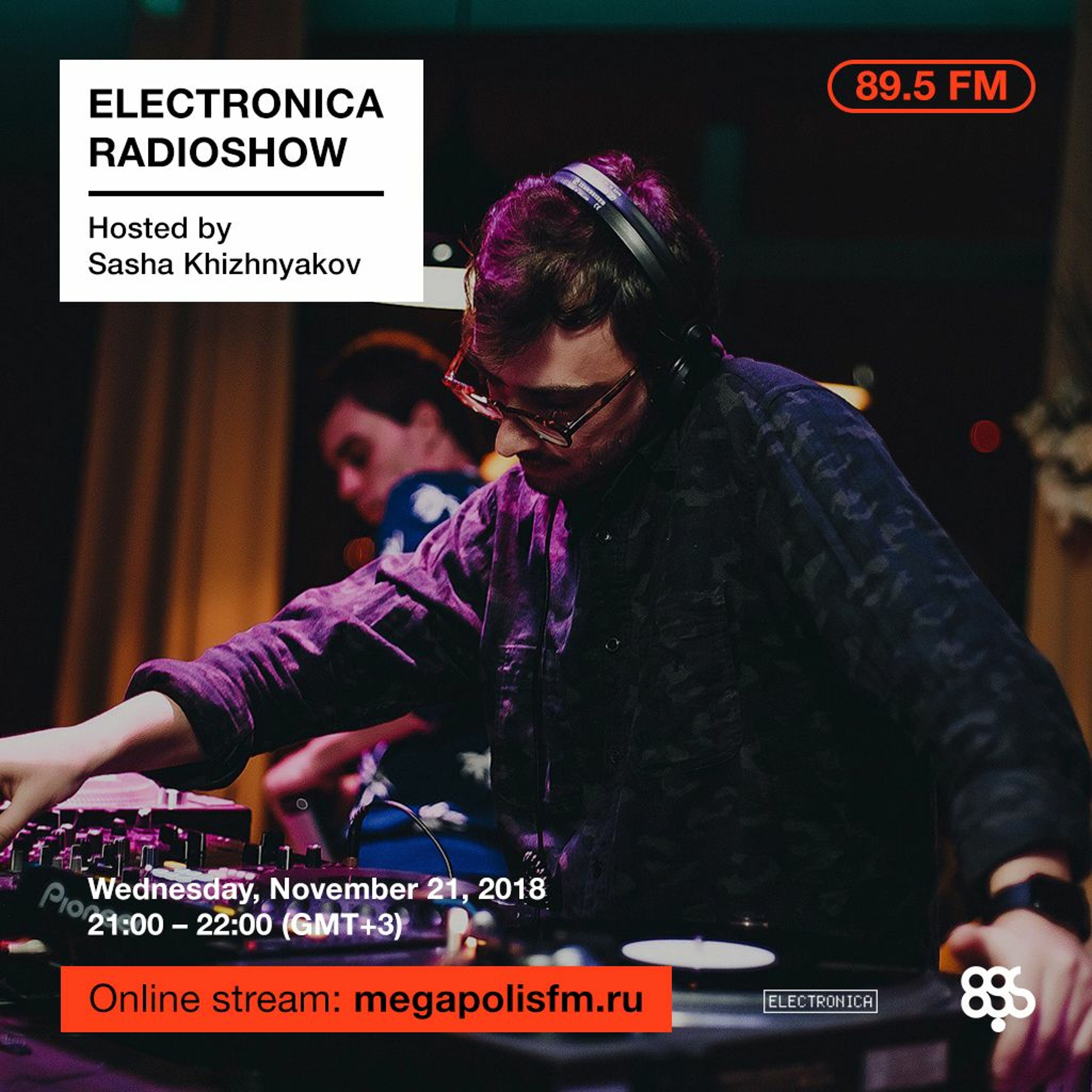 Electronica Radioshow @ Megapolis 89.5 FM – 21.11.2018 w/ Sasha Khizhnyakov