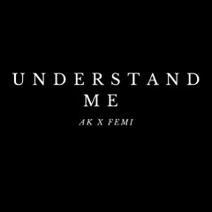 Understand Me - AK x Femi
