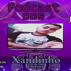 PODCAST 006 XANDINHO DEEJAY PART. JULIA PEIXOTO - - -