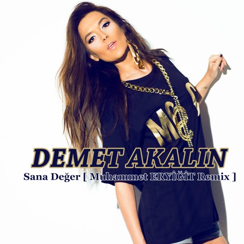 Demet Akalın - Sana Değer {[Muhammet Eryiğit]} [Re - Mix]