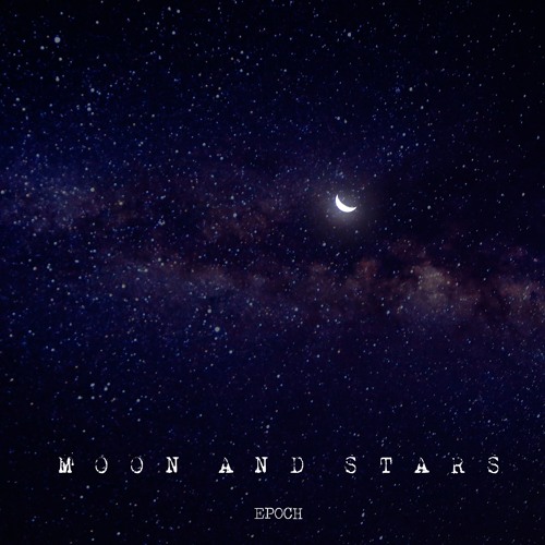 EPOCH - Moon & Stars (Prod. Rude Boy)