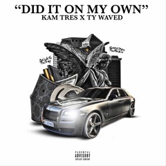 KAM TRES ft. TY WAVED- DID IT ON MY OWN