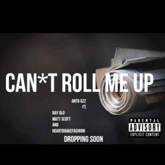 Elevatedantoo ft. Ray Glizzo x Matt Scott x HeartBrakeFashion - Cant Roll Me Up