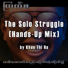 The Solo Struggle (Hands-up Mix by Khun Thi Ha)