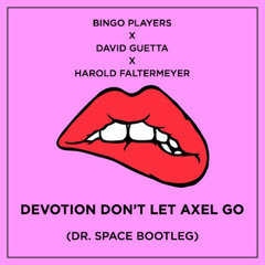 Devotion, Don't Let Axel Go (Dr. Space Bootleg)