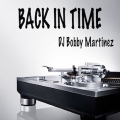 BACK IN TIME - DJ Bobby Martinez