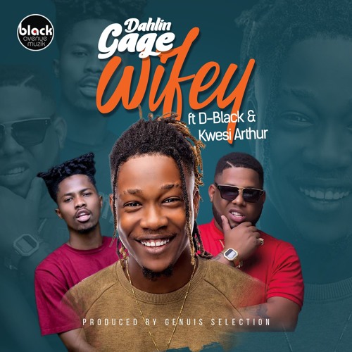 Dahlin Gage - Wifey ft. D-Black x Kwesi Arthur (prod. Genius Selection)