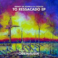 Freddy Da Stupid, Dj Lilocox  - To Ressacado (Extended Mix) [Preview]