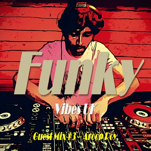 Funky Vibes London Guest Mix #3 - Aroop Roy Funky House Grooves