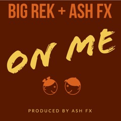 Big Rek + Ash FX - On Me