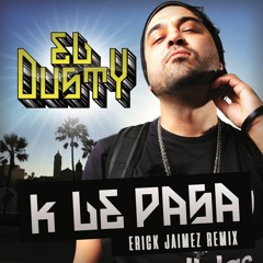 El Dusty - K Le Pasa (Erick Jaimez Remix)(Buy is Free DL)
