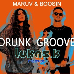 Maruv & Boosin - Drunk Grove ( Lukas.K  Remix )