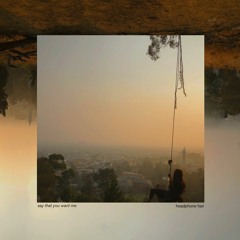 Say That You Want Me