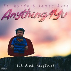Anything4Yu(Ft. Kyndo & James Byrd)(Prod. YungTwist)