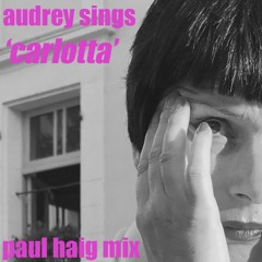 Audrey Sings 'Carlotta'  Paul Haig Mix