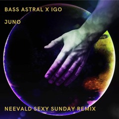 BASS ASTRAL x IGO - Juno (neeVald Sexy Sunday Remix) FREE DOWNLOAD