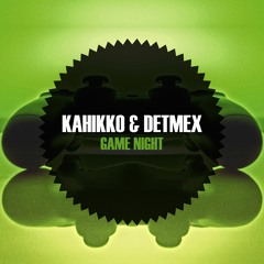 Kahikko & Detmex - Game NIght