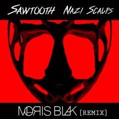 Sawtooth - Nazi Scalps (MOЯIS BLAK Remix)