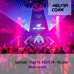 Garmiani - Fogo Vs. ROUTE 94 - My Love (Melvin Coxx Edit)