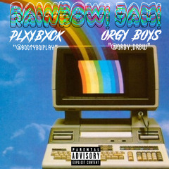 RAINBOW! JAM! - PLXYBXCK X ORGY BOY$