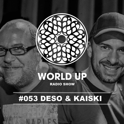 Deso & Kaiski - World Up Radio Show #53