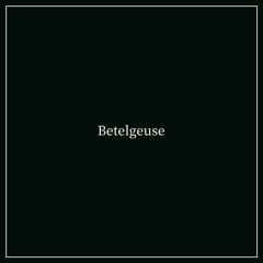 【恒星楽曲企画】Betelgeuse