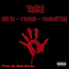 Truth - King Tiu Feat.  K.Reasons & DougHuntTwin (Prod.By MattBrick$ & Villan)