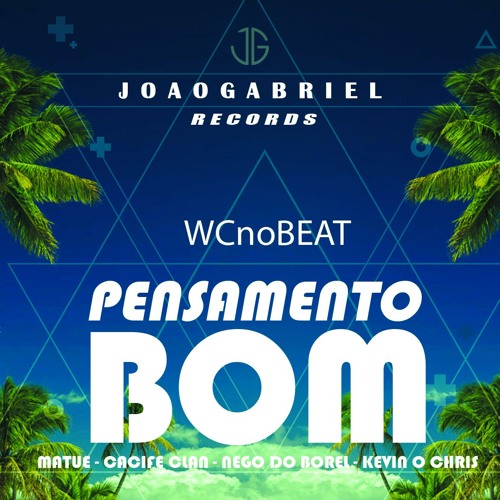 WCnoBEAT - Pensamento Bom feat. Matuê,Cacife Clan,Nego do Borel e Kevin o Chris (JoaoGabriel)