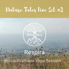 Nature Tales Live Set #2: Respira - Svadhisthana Yoga Session
