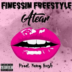 Atear- FinessinFreestyle (Prod. By YungFresh)